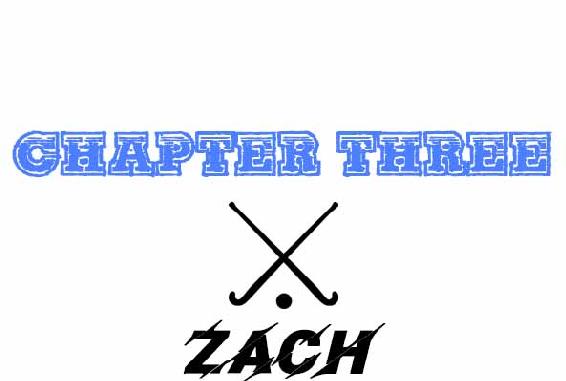 Chapter Three. Zach.