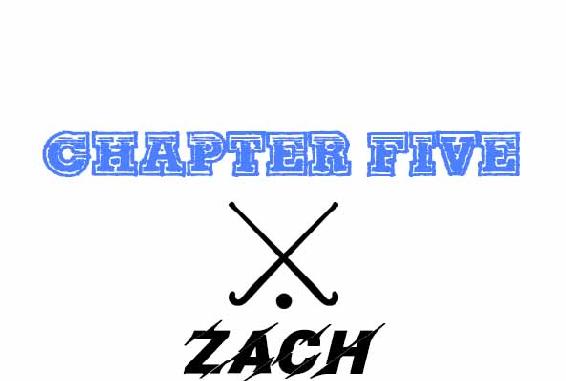 Chapter Five. Zach.