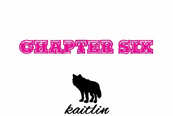 Chapter Six. Kaitlin.