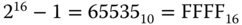 2 Superscript 16 Baseline minus 1 equals 6553 5 Subscript 10 Baseline equals FFFF Subscript 16