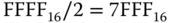 FFFF Subscript 16 Baseline slash 2 equals 7 FFF Subscript 16