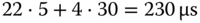 22 dot 5 plus 4 dot 30 equals 230 micro-sign s