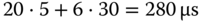 20 dot 5 plus 6 dot 30 equals 280 micro-sign s