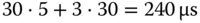 30 dot 5 plus 3 dot 30 equals 240 micro-sign s