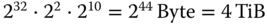 2 Superscript 32 Baseline dot 2 squared dot 2 Superscript 10 Baseline equals 2 Superscript 44 Baseline Byte equals 4 TiB