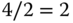 4 slash 2 equals 2