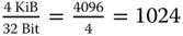 StartFraction 4 KiB Over 32 Bit EndFraction equals StartFraction 4096 Over 4 EndFraction equals 1024