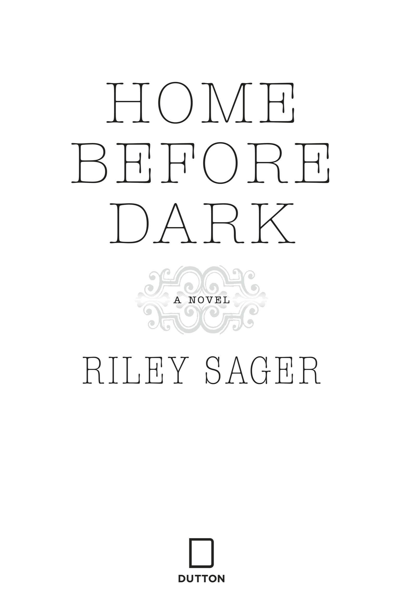 Book title, Home Before Dark, Subtitle, A Novel, author, Riley Sager, imprint, Dutton