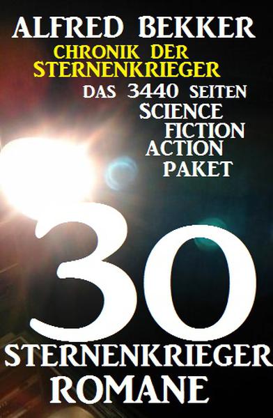 30 Sternenkrieger Romane - Das 3440 Seiten Science Fiction Action Paket: Chronik der Sternenkrieger