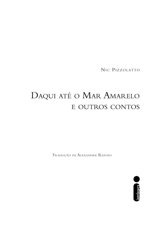 Nic Pizzolatto. Daqui até o Mar Amarelo e outros contos. Tradução de Alexandre Raposo. Editora Intrínseca.