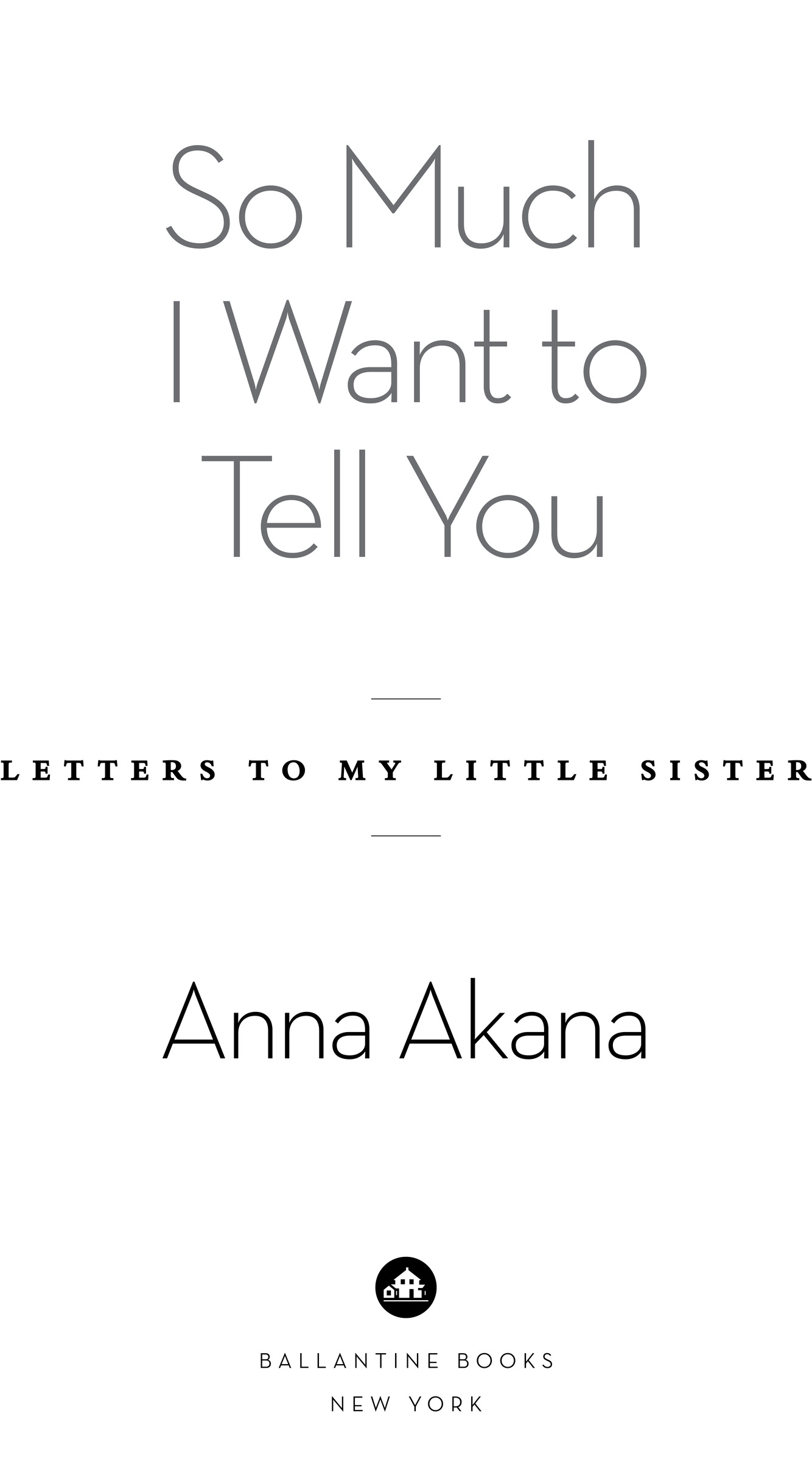 So Much I Want to Tell You Letters to My Little Sister Anna Akana Ballantine Books New York