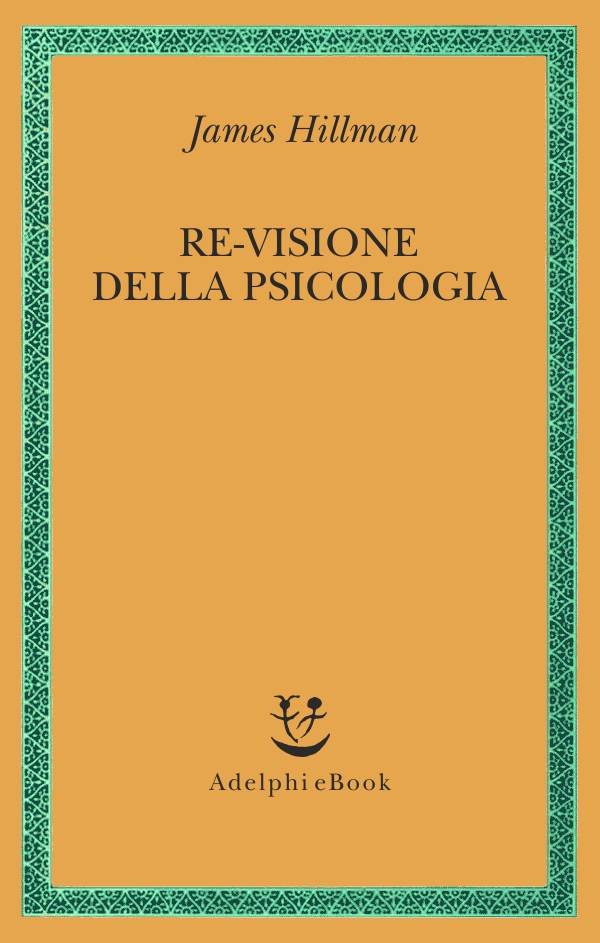 Immagine di copertina: James Hillman, Re-visione della psicologia, Adelphi Edizioni