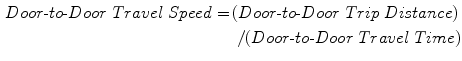 $$\begin{aligned} Door\text{-}to\text{-}Door\;Travel\;Speed = \,& (Door\text{-}to\text{-}Door\;Trip\;Distance) \\ & \;/ (Door\text{-}to\text{-}Door\;Travel\;Time) \\ \end{aligned}$$