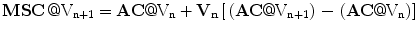 $${\mathbf{MSC}}\,@{\text{V}}_{{{\text{n}} + 1}} = {\mathbf{AC}}@{\text{V}}_{\text{n}} + {\mathbf{V}}_{{\mathbf{n}}} \left[ { \, \left( {{\mathbf{AC}}@{\text{V}}_{{{\text{n}} + 1}} } \right) \, {-} \, \left( {{\mathbf{AC}}@{\text{V}}_{\text{n}} } \right)} \right]$$