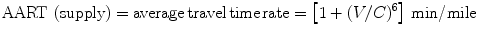 $${\text{AART}}\,\left( {\text{supply}} \right) = {\text{average}}\,{\text{travel}}\,{\text{time}}\,{\text{rate}} = \left[ { 1+ (V/C)^{6}} \right]\,{{ \hbox{min} } \mathord{\left/ {\vphantom {{ \hbox{min} } {\text{mile}}}} \right. \kern-0pt} {\text{mile}}}$$