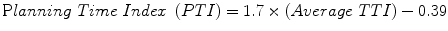 $${\text{P}}lanning\;Time\;Index\; \left( {PTI} \right) = 1.7 \times \left( {Average \;TTI} \right) - 0.39$$