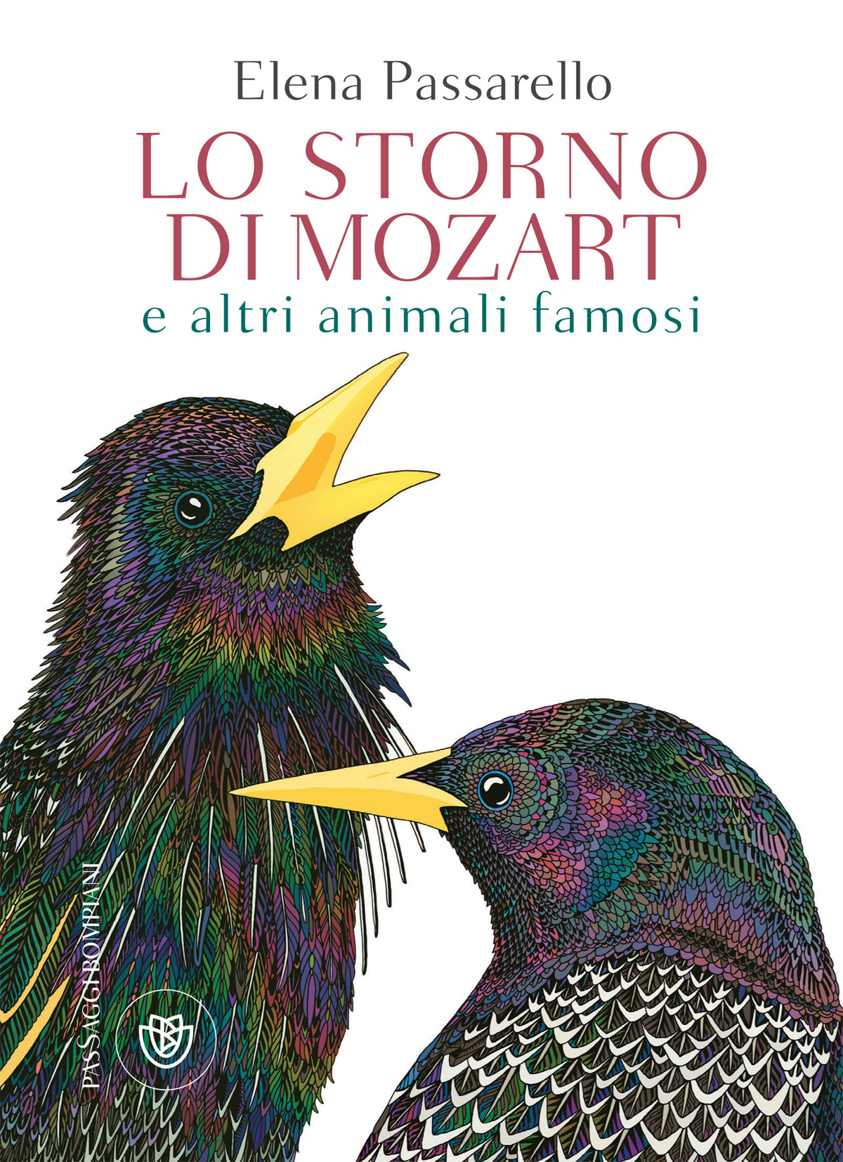 Elena Passarello - Lo storno di Mozart e altri animali famosi - Bompiani