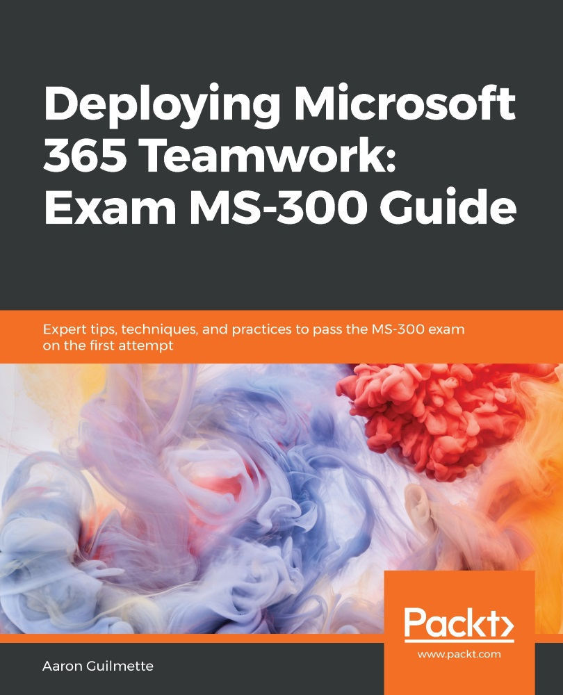 Deploying Microsoft 365 Teamwork: Exam MS-300 Guide