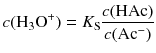 $$c({{\text{H}}_{3}}{{\text{O}}^{+}})={{K}_{\text{S}}}\frac{c(\text{HAc})}{c(\text{A}{{\text{c}}^{-}})} $$