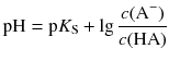 $$\text{pH}=\text{p}{{K}_{\text{S}}}+\lg \frac{c({{\text{A}}^{-}})}{c(\text{HA})}$$