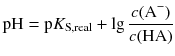 $$\text{pH}=\text{p}{{K}_{\text{S}\text{,real}}}+\lg \frac{c({{\text{A}}^{-}})}{c(\text{HA})}$$