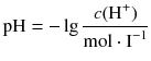 $$\text{pH}=-\lg \frac{c({{\text{H}}^{+}})}{\text{mol}\cdot {{\text{I}}^{-1}}}$$