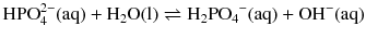 $$\mathrm{HPO}_{4}^{2- }(\mathrm{aq}) + \mathrm{H_{2}O(l)} \rightleftharpoons \mathrm{H_{2}PO_{4}}^{- }(\mathrm{aq}) + \mathrm{OH}^{- }(\mathrm{aq})$$