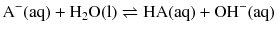 $$\mathrm{A}^{- }(\mathrm{aq}) + \mathrm{H_{2}O(l)} \rightleftharpoons \mathrm{HA(aq)} + \mathrm{OH}^{- }(\mathrm{aq})$$