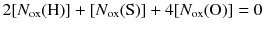 $$2 [{N}_{\mathrm{ox}} (\mathrm{H})] + [{N}_{\mathrm{ox}} (\mathrm{S})] + 4 [{N}_{\mathrm{ox}} (\mathrm{O})] = 0$$