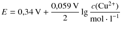 $$E=0{,}34\,\text{V}+\frac{0{,}059\,\text{V}}{2}\lg \frac{c(\text{C}{{\text{u}}^{\text{2}+}})}{\text{mol}\cdot {{\text{l}}^{-1}}}$$