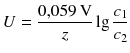 $$U=\frac{0{,}059\,\text{V}}{z}\lg \frac{{{c}_{1}}}{{{c}_{2}}}$$