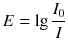 $$E=\lg \frac{{{I}_{0}}}{I}$$