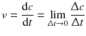 $$v=\frac{\text{d}c}{\text{d}t}=\lim_{\Updelta t\to 0} \frac{\Updelta c}{\Updelta t}$$