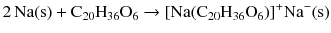 $$2\,\mathrm{Na(s)}+\mathrm{C}_{20}\mathrm{H}_{36}\mathrm{O}_{6}\rightarrow [\mathrm{Na}(\mathrm{C_{20}H_{36}O_{6}})]^{+}\mathrm{Na}^{- }(\mathrm{s})$$