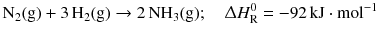 $$\mathrm{N_{2}(g)} + 3\,\mathrm{H_{2}(g)} \to 2\,\mathrm{NH_{3}(g)};\quad \Updelta H_{\text{R}}^{0} = - 92\,\mathrm{kJ} \cdot \mathrm{mol}^{- 1}$$