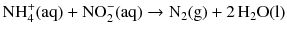 $$\mathrm{NH_{4}^{+}(aq)} + \mathrm{NO_{2}^{- }(aq)} \to \mathrm{N_{2}(g)} + 2\,\mathrm{H_{2}O(l)}$$