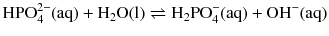 $$\mathrm{HPO_{4}^{2- }(aq)} + \mathrm{H_{2}O(l)} \rightleftharpoons \mathrm{H_{2}PO_{4}^{- }(aq)} + \mathrm{OH^{- }(aq)}$$