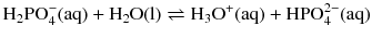 $$\mathrm{H_{2}PO_{4}^{- }(aq)} + \mathrm{H_{2}O(l)} \rightleftharpoons \mathrm{H_{3}O^{+}(aq)} + \mathrm{HPO_{4}^{2- }(aq)}$$