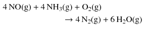 $$ \begin{aligned} 4\,\mathrm{NO(g)} + 4\,\mathrm{NH_{3}}&\mathrm{(g)} + \mathrm{O_{2}(g)}\\ &\rightarrow 4\,\mathrm{N_{2}(g)} + 6\,\mathrm{H_{2}O(g)} \end{aligned} $$