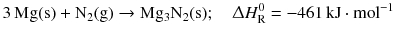 $$3\,\mathrm{Mg(s)} + \mathrm{N_{2}(g)} \to \mathrm{Mg_{3}N_{2}(s)};\quad \Updelta H_{\text{R}}^{0} =- 461\,\mathrm{kJ} \cdot \mathrm{mol}^{- 1}$$