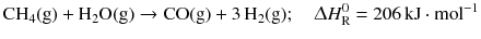 $$\mathrm{CH_{4}(g)} + \mathrm{H_{2}O(g)} \to \mathrm{CO(g)} + 3\,\mathrm{H_{2}(g)};\quad \Updelta H_{\text{R}}^{0} = 206\,\mathrm{kJ} \cdot \mathrm{mol}^{- 1}$$