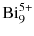 $\text{Bi}_{9}^{5+}$