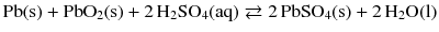 $$\mathrm{Pb(s)} + \mathrm{PbO_{2}(s)} + 2\,\mathrm{H_{2}SO_{4}(aq)} \rightleftarrows 2\,\mathrm{PbSO_{4}(s)} + 2\,\mathrm{H_{2}O(l)}$$