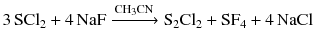 $$3\,\mathrm{SCl_{2}} + 4\,\mathrm{NaF} \xrightarrow{\text{CH}_{3}\text{CN}} \mathrm{S_{2}Cl_{2}} + \mathrm{SF_{4}} + 4\,\mathrm{NaCl}$$