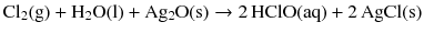 $$\mathrm{Cl_{2}(g)} + \mathrm{H_{2}O(l)} + \mathrm{Ag_{2}O(s)} \to 2\,\mathrm{HClO(aq)} + 2\,\mathrm{AgCl(s)}$$