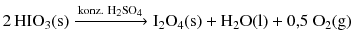 $$2\,\mathrm{HIO_{3}(s)} \xrightarrow{\text{konz. }{{\text{H}}_{2}}\text{SO}_{4}} \mathrm{I_{2}O_{4}(s)} + \mathrm{H_{2}O(l)} + 0{,}5\ \mathrm{O_{2}(g)}$$