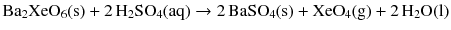 $$\mathrm{Ba_{2}XeO_{6}(s)} + 2\,\mathrm{H_{2}SO_{4}(aq)} \to 2\,\mathrm{BaSO_{4}(s)} + \mathrm{XeO}_{4}(\mathrm{g}) + 2\,\mathrm{H_{2}O(l)}$$