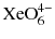 $\text{XeO}_{6}^{4-}$