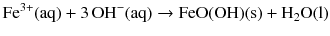 $$\mathrm{Fe^{3+}(aq)} + 3\,\mathrm{OH^{- }(aq)} \to \mathrm{FeO(OH)(s)} + \mathrm{H_{2}O(l)}$$