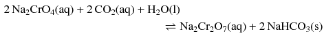 $$ \begin{aligned} 2\,\mathrm{Na_{2}CrO_{4}(aq)} + 2\,\mathrm{CO_{2}(aq)} & + \mathrm{H_{2}O(l)}\\ & \phantom{H2Oi} \rightleftharpoons \mathrm{Na_{2}Cr_{2}O_{7}(aq)} + 2\,\mathrm{NaHCO_{3}(s)} \end{aligned} $$